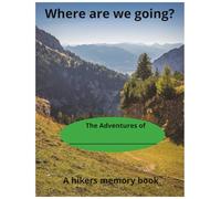Where are we Going?: A Hikers Memory Book