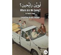 Where Are We Going?: Levantine Arabic Reader (Syrian Arabic)