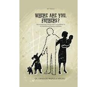 WHERE ARE YOU, FATHERS?: Encountering Christ And Committing To 18 Fatherhood Responsibilities!