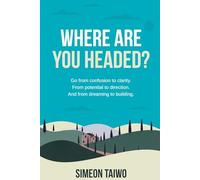 Where Are You Headed?: Decode your Life Journey, Understand your Life Assignment, Fast-track your Growth Into Impact, Relevance and Wealth