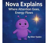 Where Attention Goes, Energy Flows: A guide to focusing your inner glow from Nova the Purple Alien: 5