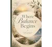 Where Balance Begins: A Quiet Companion for Living Whole