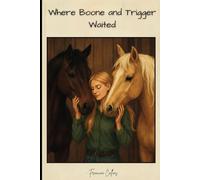 Where Boone and Trigger Waited: A Fictinal short story for horse loving kids -easy read ages 6 and up