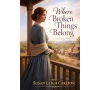 Where Broken Things Belong: A Clean, Sweet Historical Romance of Second Chances