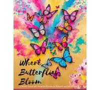 Where Butterflies Bloom: A Guided Daily Journal with Thoughtful Prompts for Reflection, Mindfulness, and Self-Discovery