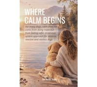 WHERE CALM BEGINS: For many dogs, calm does not come from doing more but feeling safer. A nervous system approach for anxious, reactive and restless dog