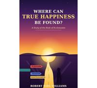Where Can True Happiness be Found: Do You Really Want To Be Happy