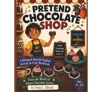 Where Chocolate Grows Pretend Chocolate Shop Activity Book: A Screen-Free Bilingual Spanish-English Pretend Play Workbook with Cut-and-Paste ... Play Money, Menus, and Creative Learning Fun