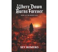 Where Dawn Burns Forever: Book 1 of The Broken Saga