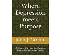 Where Depression meets Purpose: Rediscovering Hope and Purpose through the Journey of Healing