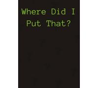 Where Did I Put That?: 100 wide ruled lined sheets of paper with title spot. Used for writing names, passwords, locations, ect.