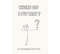 Where Did I Put That?: A Funny Lined Notebook for Keeping Track of Where You Put Things