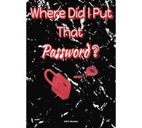 Where Did I Put That Password?: Password Log Book and Organizer | 7 x 10 Inches, 120 Pages | Keep Your Website Addresses, Usernames, and Passwords Safe & Organized