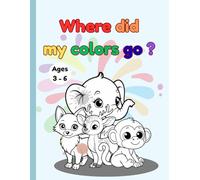 Where Did My Colors Go?: A Magical Coloring Adventure for Ages 3-6