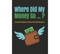 where did my money go...? Accounting & Bookkeeping Ledger Book for Small Business: Funny, relatable, and giftable Income & Expense Log ... Book/LogBook, for small business size 6x9