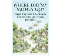 Where Did My Money Go?: Simple Expense Tracker to Stop Overspending, Understand Your Habits, and Take Control of Your Finances - 6 X 9 In