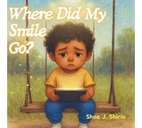 Where Did My Smile Go?: A children’s picture book about screen time and rediscovering joy