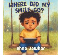 Where Did My Smile Go?: A Gentle Story About Screens, Play, and Finding Joy Again