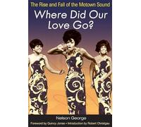 Where Did Our Love Go?: The Rise and Fall of the Motown Sound