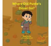 Where Did Punte’s Dozer Go?: A Nepali Children’s Story to Learn Vehicle Names in a Fun Way