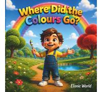 Where Did The Colours Go?: A Rainbow Mystery Adventure for Toddlers, Rhyming Picture Book About Learning Colours, Early Learning and Color Recognition, Elonic World Bus Adventures