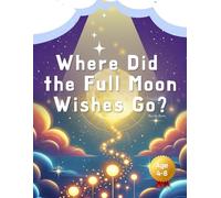 Where Did the Full Moon Wishes Go?: On the night of the Full Moon, where do the wishes go?