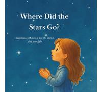 Where Did the Stars Go?: Sometimes, you have to lose the stars to find your light: 1