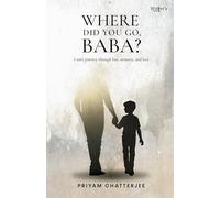 Where Did You Go, Baba? - A Son's Journey through loss, memory, and love.