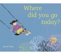 Where Did You Go Today?