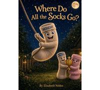 Where Do All the Socks Go?: A Norton the Monday Sock Adventure