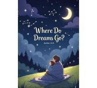 Where Do Dreams Go?: A Gentle Bedtime Poem about Dreams, Stars, and the Magic of Night