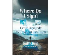 Where Do I Sign?: From Tragedy to Resilient Triumph