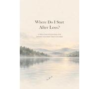 Where Do I Start After Loss?: A Twelve-Month Journal for Finding Your Way Through Grief