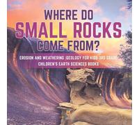 Where Do Small Rocks Come From? Erosion and Weathering Geology for K (Tascabile)