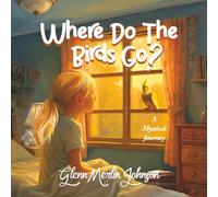 Where Do The Birds Go? A Mystical Journey: Birds mysteriously disappear when the sun goes down and reappear at sun up. Where do they go?