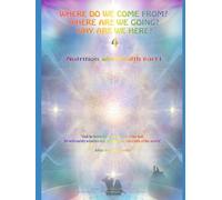 Where do we come from? Where are we going? Why are we here? Volume 4 Part 1