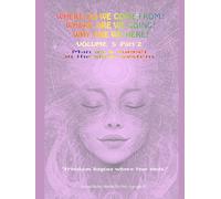 Where do we come from? Where are we going? Why are we here?” Volume 5 Part 2
