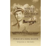 Where Do We Get Such Men: Stories Of A Naval Aviator