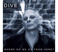 Where Do We Go From Here - Dive (Audio cd)