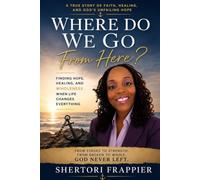 Where Do We Go From Here?: Finding Hope, Healing, and Wholeness When Life Changes Everything