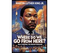 Where Do We Go From Here: MLK Carrying the Dream Forward