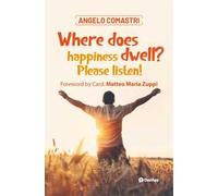 Where does happiness dwell? Please listen!