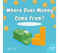 Where does money come from? (Illustrated Basic Economics, Money Management and Financial Lesson for kids of age 4-8)
