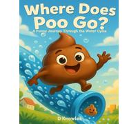 Where Does Poo Go?: A Funny Journey Through the Water Cycle
