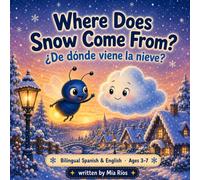 Where Does Snow Come From?: A Bilingual Spanish-English Picture Book - A First Science Story in Two Languages (Ages 3-7)