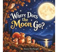 Where Does the Moon Go?: A story about the lunar cycle