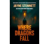 WHERE DRAGONS FALL: Dark Secrets. Ruthless Gangs. One Relentless Detective.