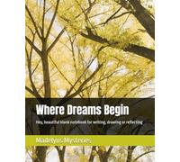 Where Dreams Begin: A beautiful blank notebook for writing, drawing and/or reflecting