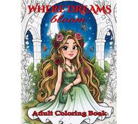 Where Dreams bloom: Adult Coloring Book with Celestial Skies, Enchanted Realms and Whimsical Dreamscapes