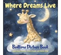 Where Dreams Live: Bedtime Picture Book About Cloud Animals, Sweet Dreams, and Gentle Sleep